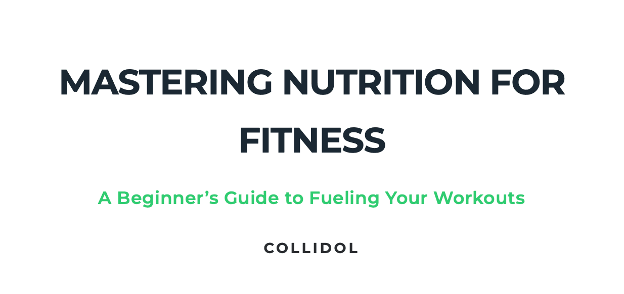 Mastering Nutrition for Fitness: A Beginner's Guide to Fueling Your Workouts